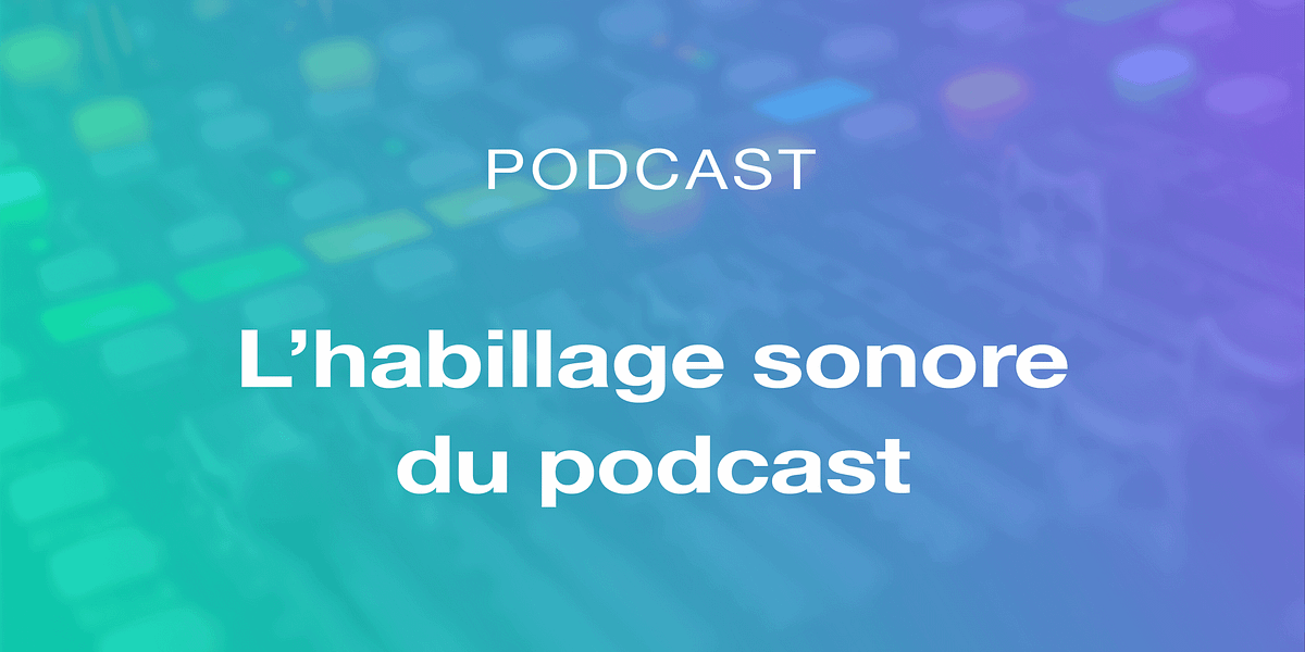 Réalisez d'habillage sonore de votre podcast